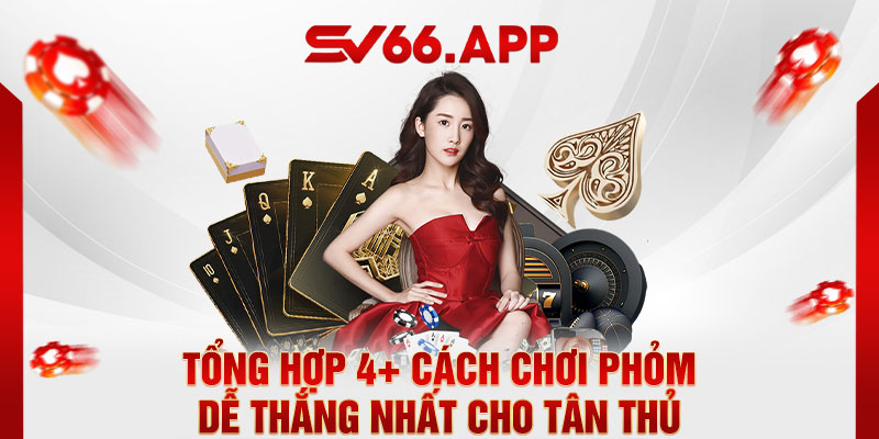 Tổng hợp các cách chơi phỏm dễ thắng