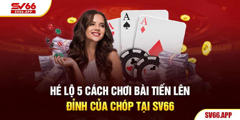 hé lộ 5 cách chơi bài cực đỉnh tại sv66