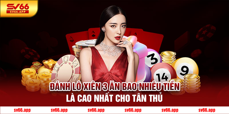 đánh lô xiên 3 ăn bao nhiêu là cáo nhất cho tân thủ