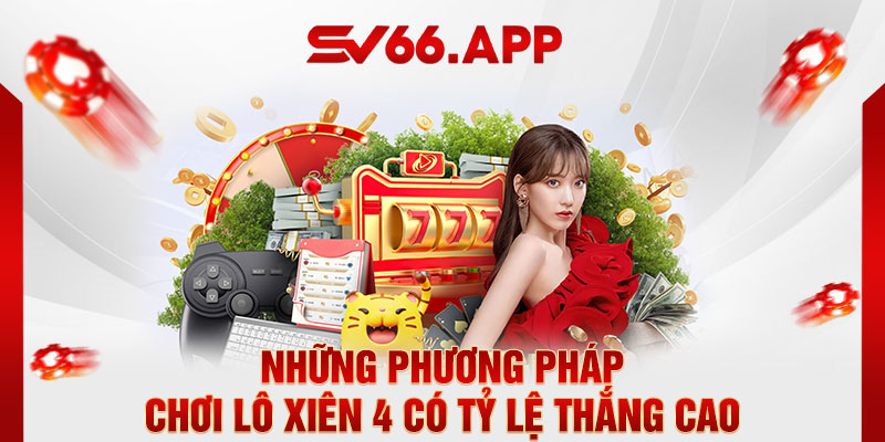 Những phương pháp chơi lô xiên 4 có tỷ lệ thắng cao