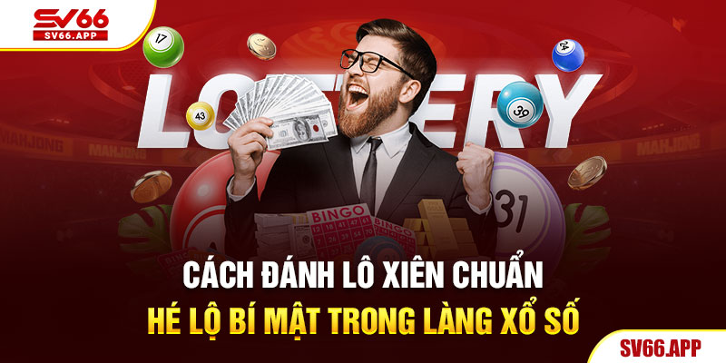 cách đánh lô xiên chuẩn hé lộ bí mật trong làng xổ số sv66