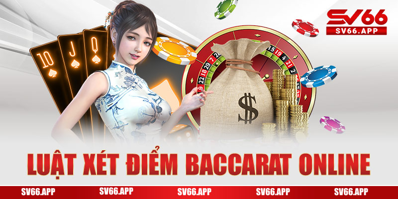 Luật xét điểm Baccarat online