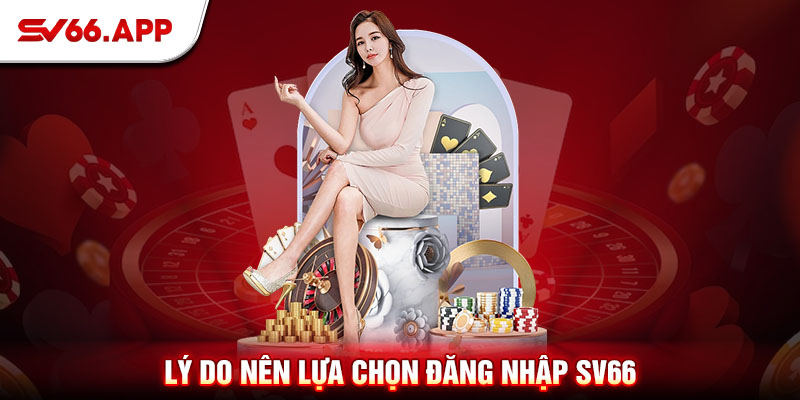 Lý do nên lựa chọn đăng nhập SV66