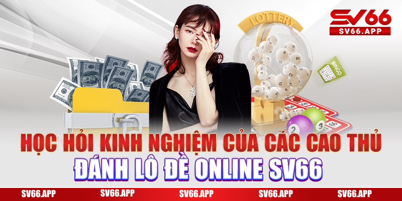 Học hỏi kinh nghiệm của các cao thủ đánh lô đề online SV66