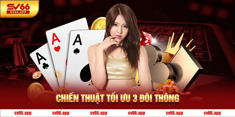 Chiến thuật tối ưu 3 đôi thông