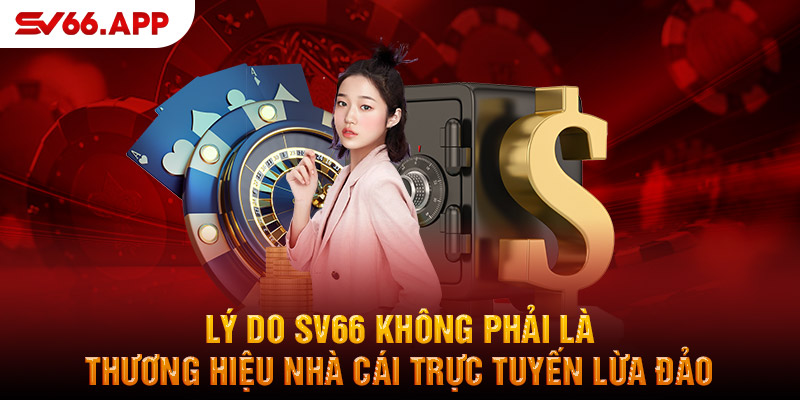 Những lý do xác định SV66 lừa đảo là sai sự thật