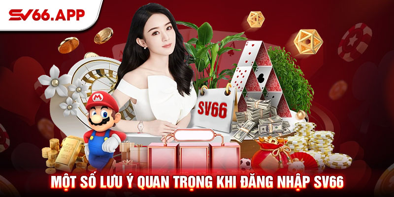 Lưu ý cần nhớ khi đăng nhập SV66