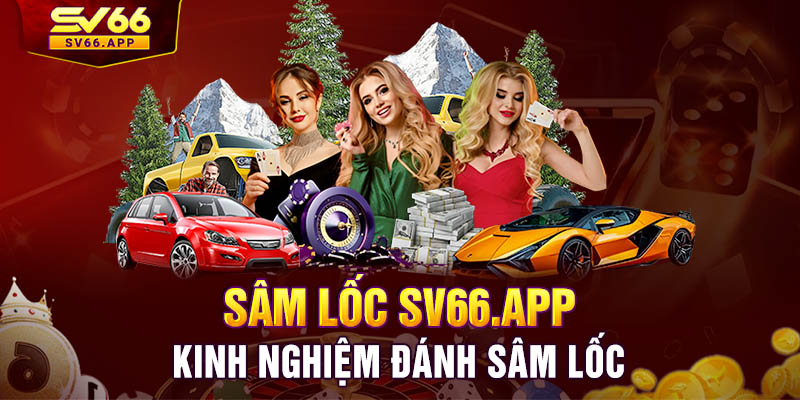 Kinh nghiệm đánh Sâm lốc tại SV66 